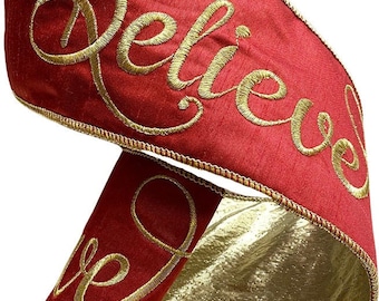 LUXE Designer Ribbon - 4&quot; X 10yds Ribbon, Embroidered Gold &quot;Believe&quot; Calligraphy Script On Red Dupioni Ribbon, Metallic Gold Back, Wire Edge