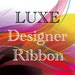 LUXE Designer Ribbon