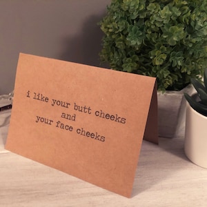 I like your butt cheeks and your face cheeks card / Valentine’s Day / Funny / Birthday / Dating / Flirty / Cute Butt / Cute Cheeks / Love