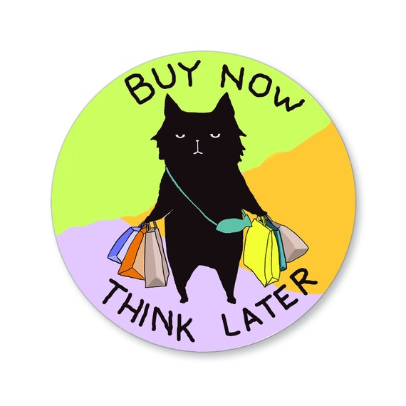 Buy Now Think Later / Vinyl Sticker / Black Cat / Pay Later / Quote / Bujo  Lap Top Water Bottle / Jelly Cat / Made in USA / California 