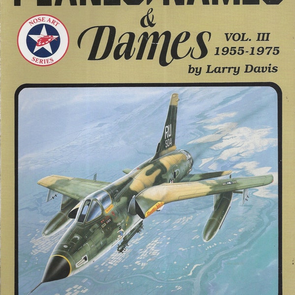 Planes, Names & Dames, Vol. III: 1955-1975 - Aircraft Nose Art series by Larry Davis (Paperback)