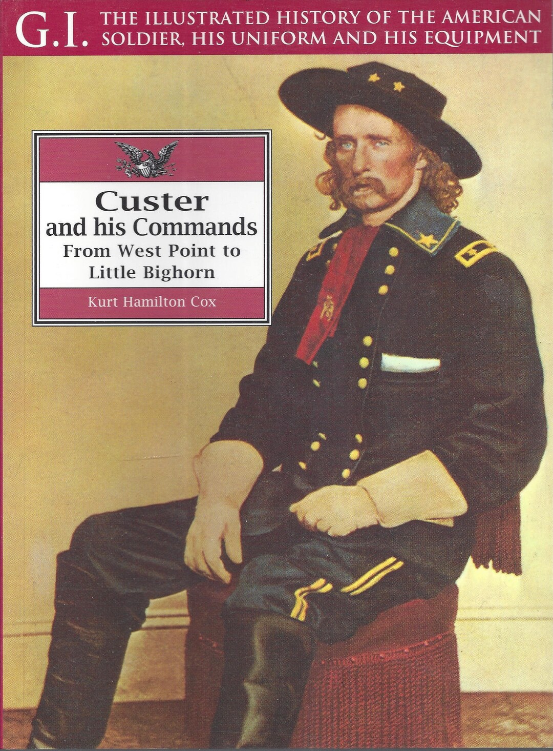 Custer and His Commands: From West Point to Little Bighorn by Kurt ...