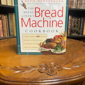 The Bread Lover&#39;s Bread Machine Cookbook: A Master Baker&#39;s 300 Favorite Recipes  by Beth Hensperger (Softcover) 2000
