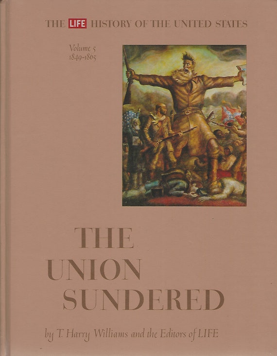 Time Life The History Of The United States Vol 5 1840 1865 The Union Sundered By T Harry Williams - 