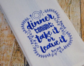 Embroidered Kitchen Towel - Personalized Monogram -  Dinner Tonight: Take it or Leave it - Snarky Saying - Funny Towel - Housewarming Gift