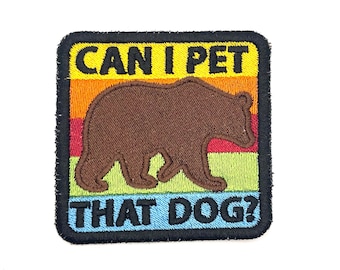Can I Pet That Dog - Embroidered Iron On or Sew On Patch - Silly Patch - Bear Patch