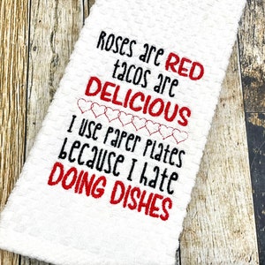 Roses are Red, Tacos are Delicious, I Use Paper Plates Because I Hate Doing Dishes Funny Kitchen Towel - Embroidered - Personalized