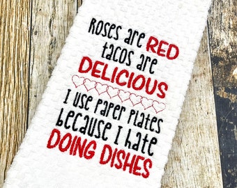 Roses are Red, Tacos are Delicious, I Use Paper Plates Because I Hate Doing Dishes Funny Kitchen Towel - Embroidered - Personalized