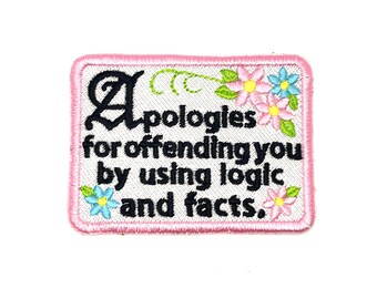 Apologies for Offending you by Using Facts and Logic - Embroidered Iron On or Sew On Patch - Snarky Floral