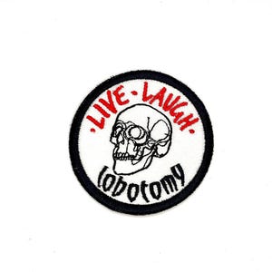 Live Laugh Lobotomy - Embroidered Iron On or Sew On Patch - Funny - Snarky - Goth