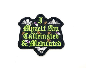 Caffeinated & Medicated Embroidered Patch - Funny Snarky Iron-On