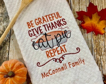 Be Grateful, Give Thanks, Eat Pie, Repeat Personalized Kitchen Towel - Hand Towel - Thanksgiving Towel - Embroidered Towel