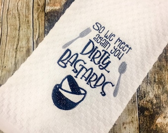 Adult Humor Kitchen Towel - So We Meet Again You Dirty Bastards - Funny  Embroidered Dish Towel - Housewarming