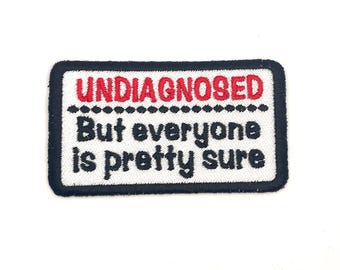 Undiagnosed But Everyone is Pretty Sure Patch - Funny Neurodiverse Pride - Embroidered Iron On or Sew On Patch