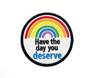 Have the Day You Deserve - Embroidered Iron On or Sew On Patch - Funny - Snarky