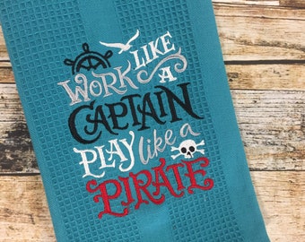 Work like a Captain, Play like a Pirate - Personalized Kitchen Embroidered Towel - Housewarming Gift