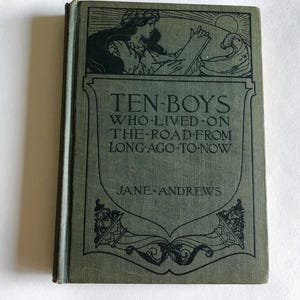 Vintage &quot;Ten Boys Who Lived on the Road From Long Ago to Now&quot; by Jane Andrews - 1913 Hardback Children Book