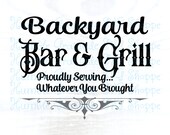 Backyard Bar Grill Proudly Serving Svg, Barbecue, Bonfire, Outdoor Party Digital Files for Cricut and Silhouette - SVG DXF Eps Png JPEG