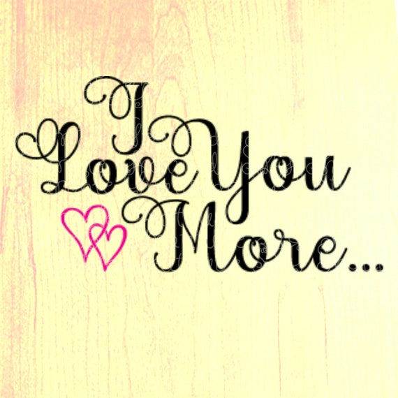 Download I Love You More Svg Valentine S Day Svg Heart Svg Etsy