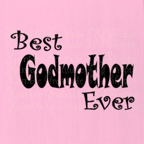Download Best Godmother Ever Svg Birthday Svg Family Svg Baptism Etsy