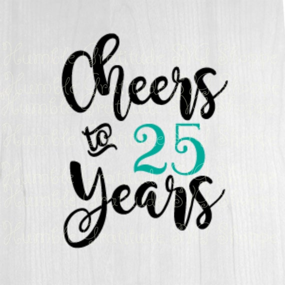 Download Cheers To 25 Years Svg Wine Glass Svg Birthday Svg Etsy