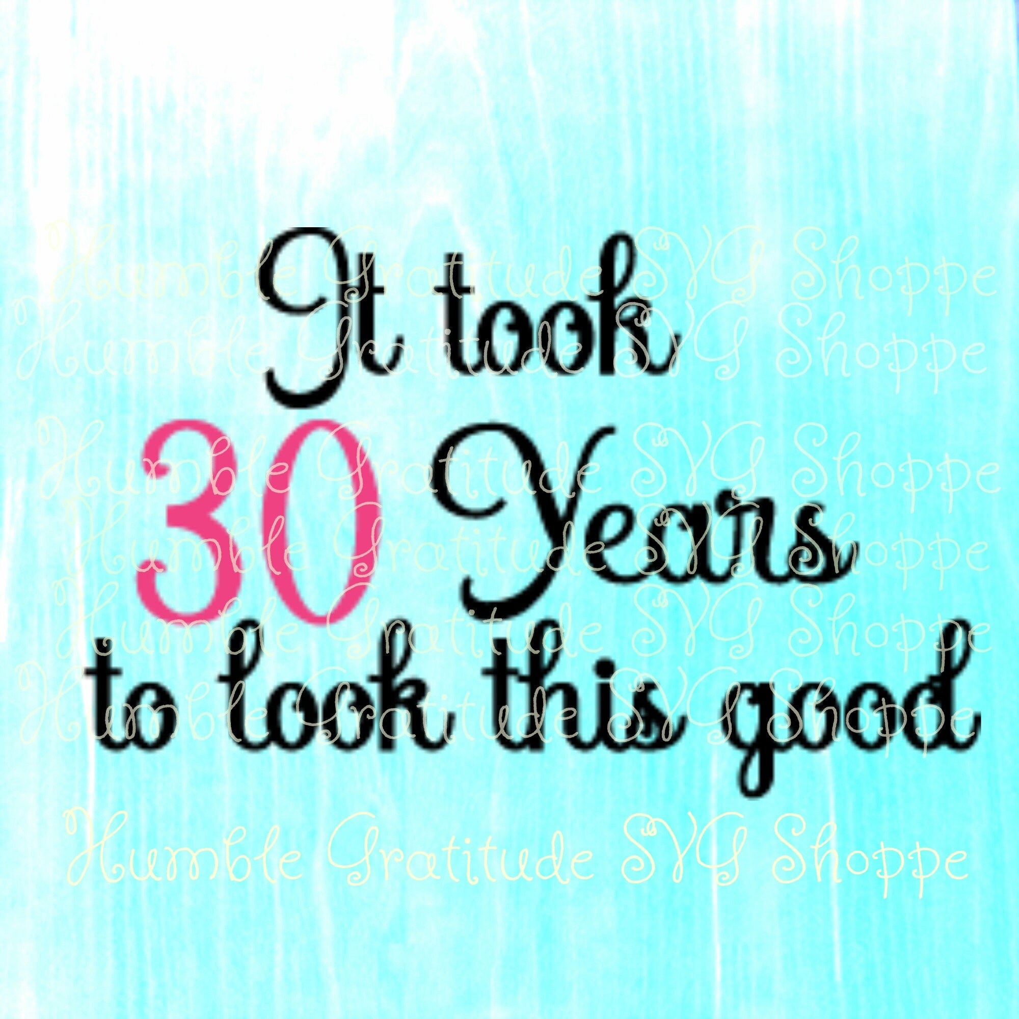 It Took 30 Years to Look This Good Svg Wine Glass Svg Etsy
