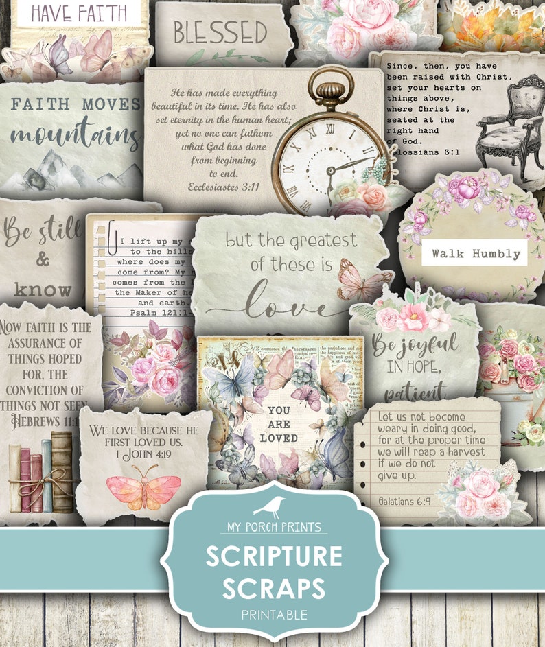 May include: A collection of printable scripture scraps with floral and butterfly designs. The scraps feature inspirational quotes and verses from the Bible, such as "Have Faith", "Blessed", "Faith Moves Mountains", "Be Still & Know", "Now Faith is the Assurance of Things Hoped For", "We Love Because He First Loved Us", "But the Greatest of These is Love", "You Are Loved", "Be Joyful in Hope, Patient", "Walk Humbly", and "Since, then, you have been raised with Christ, set your hearts on things above, where Christ is, seated at the right hand of God."