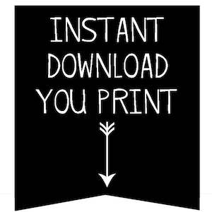 May include: Black and white graphic with the text "INSTANT DOWNLOAD YOU PRINT" and a downward pointing arrow.