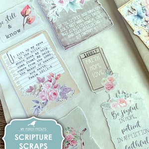 May include: Printable scripture scraps with floral designs and inspirational quotes. The quotes include "Be still and know", "I lift up my eyes to the hills", "For the Spirit God gave us does not make us timid", "Faith, Hope, Love", and "Be joyful in hope, patient in affliction, faithful in prayer".