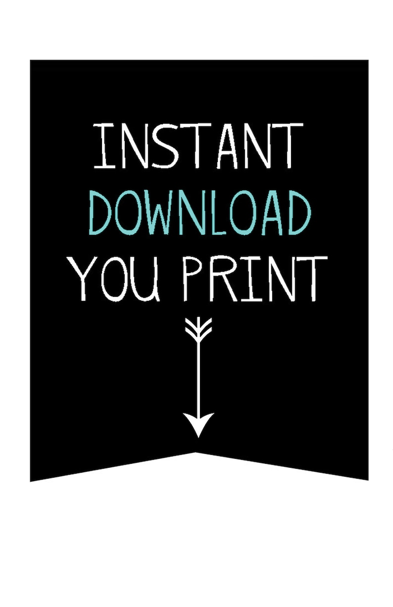 May include: Black and white graphic with the text "INSTANT DOWNLOAD YOU PRINT" in white with the word "DOWNLOAD" in teal blue. An arrow points down.