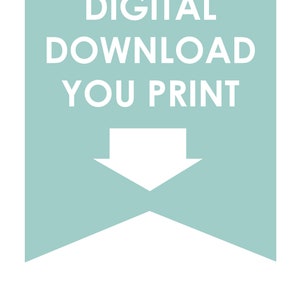 May include: A teal blue banner with a white arrow pointing down. The banner has the text "DIGITAL DOWNLOAD YOU PRINT" in white.