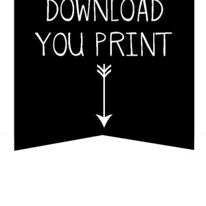May include: Black and white graphic with the text "INSTANT DOWNLOAD YOU PRINT" and a white arrow pointing down.