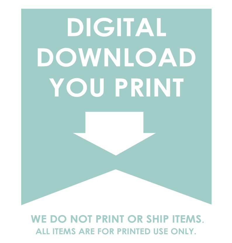 Puede incluir: Un banner azul verdoso con una flecha blanca apuntando hacia abajo. El texto "DIGITAL DOWNLOAD YOU PRINT" est&aacute; escrito en blanco en el banner. El texto "WE DO NOT PRINT OR SHIP ITEMS. ALL ITEMS ARE FOR PRINTED USE ONLY." est&aacute; escrito en blanco en la parte inferior del banner.
