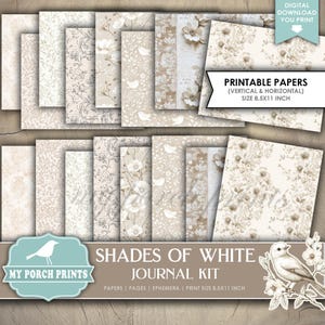 May include: A printable journal kit with 18 digital papers featuring shades of white and beige with floral and bird patterns. The papers are 8.5 x 11 inches and can be printed vertically or horizontally. The kit is called "Shades of White Journal Kit" and is from My Porch Prints.