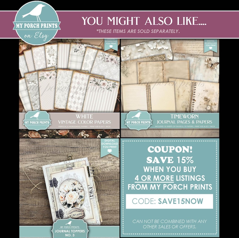 May include: A collage of digital printable papers and journal pages in a vintage style. The papers feature a variety of designs, including white, floral, and timeworn textures. The text "YOU MIGHT ALSO LIKE..." is at the top of the image. The text "SAVE 15% WHEN YOU BUY 4 OR MORE LISTINGS FROM MY PORCH PRINTS CODE: SAVE15NOW" is in a blue box at the bottom of the image.