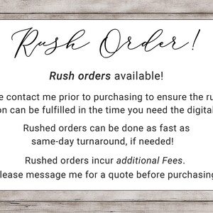 May include: A white sign with black text on a woodgrain background. The sign reads "Rush Order!" and explains that rush orders are available. It also states that customers should contact the seller prior to purchasing to ensure the rushed option can be fulfilled in the time needed. The sign also states that rushed orders can be done as fast as same-day turnaround, if needed. The sign also states that rushed orders incur additional fees and that customers should message the seller for a quote before purchasing.