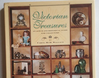 Victorian Treasures An Album and Historical Guide for Collectors, Carol McD. Wallace, 1993, HC