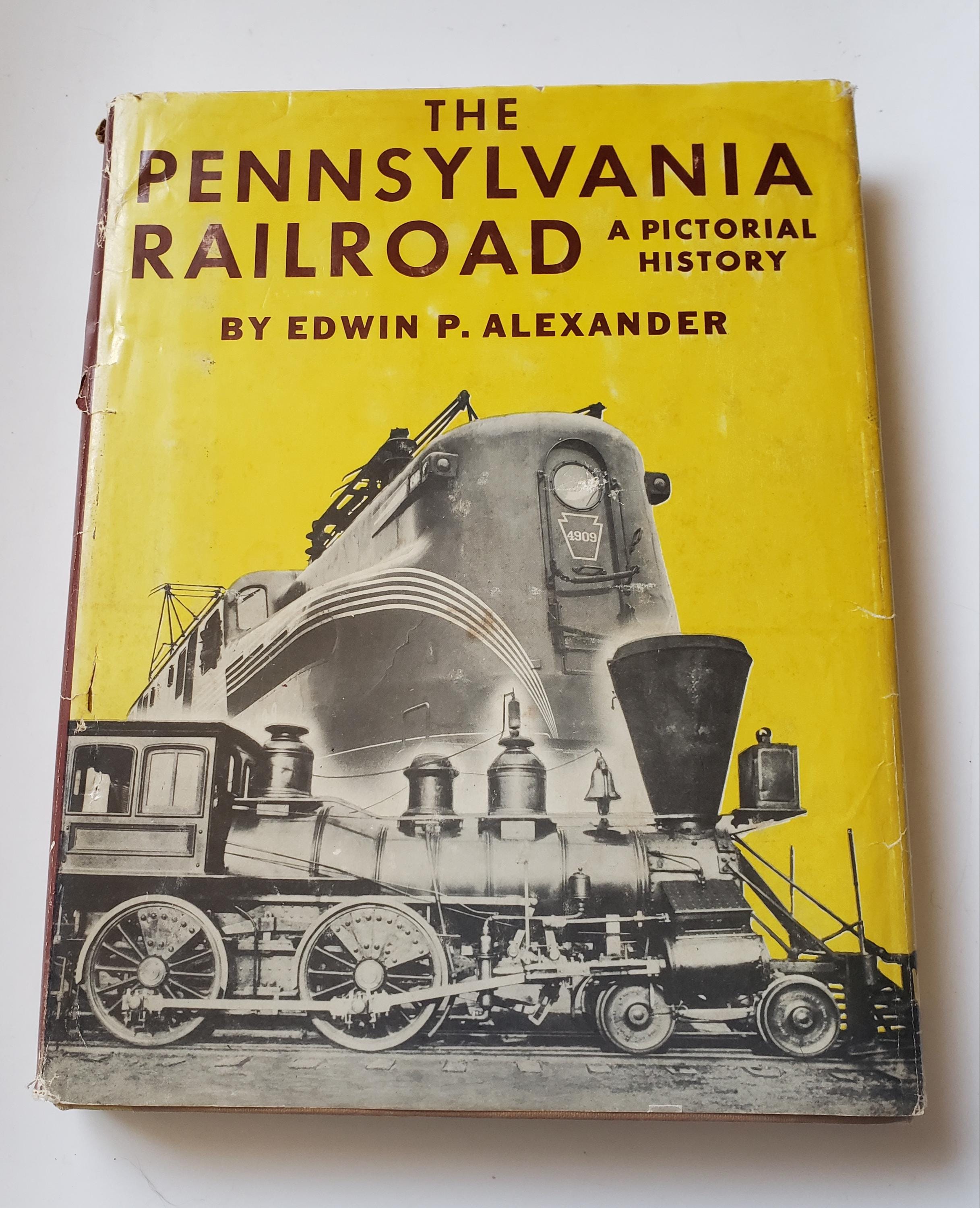 The Pennsylvania Railroad, A Pictorial History, Edwin P. Alexander ...