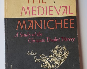 The Medieval Manichee, A Study of Christian Dualist Heresy, Steven Runciman, 1961
