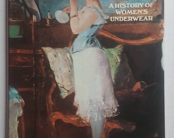 Dress and Undress A History of Women’s Underwear, Elizabeth Ewing Réimprimé en 1986 HC