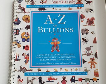 A-Z of Bullion, A Step By Guide to Creating over 120 Beautiful and Individual Roses and Figures, 1999 Spiral Bound