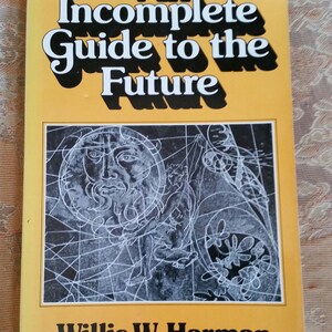 An Incomplete Guide to the Future by Willis W Harman 1979