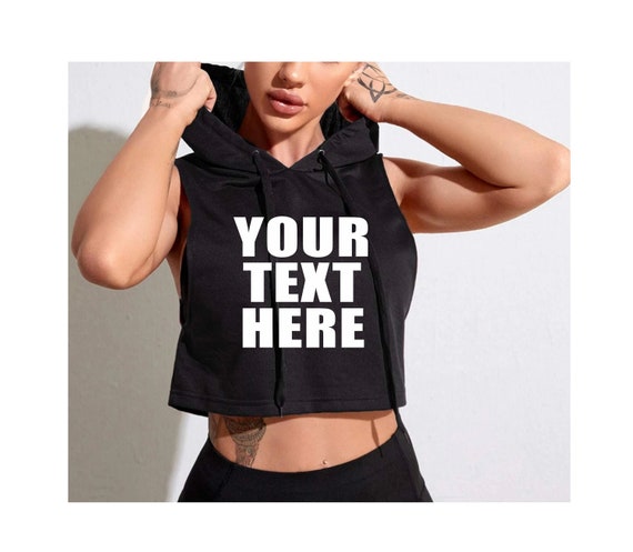 YOUR TEXT HERE Sleeveless Crop Hoodie Tank Top Tee Shirt  Side Boob Cleavage Custom Print Personalized Customized Group Logo Gym Lifting