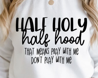funny svg-half holy half hood-christian-religious quote-funny tshirt-hilarious saying-humorous quote-home decor-tshirt design-png-dxf-cricut