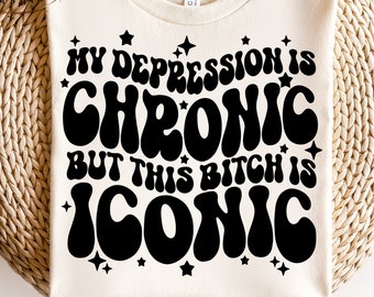 Chronic depression svg-mental health matters svg-this bitch is iconic-snarky png design-trendy sublimation-funny png-funny tshirt-snarky tee