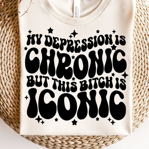 Depresión crónica svg-la salud mental importa svg-esta perra es icónica-snarky png diseño-sublimación de moda-divertida png-camiseta divertida-camiseta sarcástica