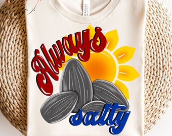 Always Salty png-Sunflower seed png design-baseball season-funny salty tshirt-funny sublimation design-game time-game on-baseball moms tee