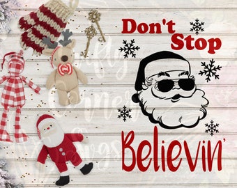 Christmas SVG Cutting File-Dont Stop Believin-Christmas-Cricut-Cute SVG-Instant Download-Digital File-Xmas design-Santa Cut file-funny santa