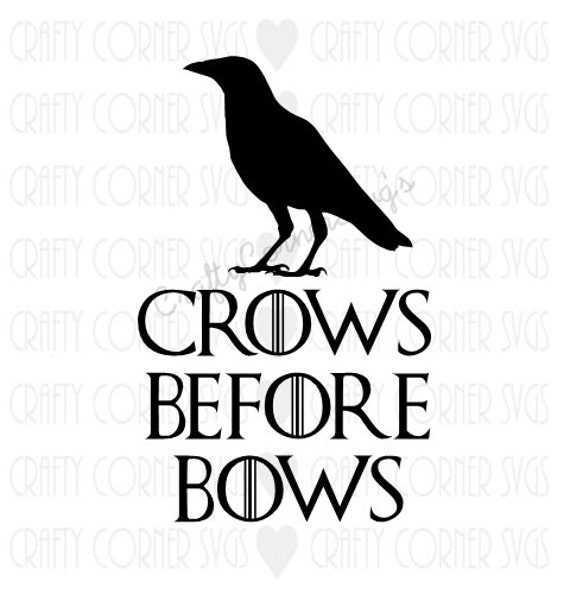 Svg Crows Before Bows Svg Design Game Of Thrones Cricut Funny Etsy