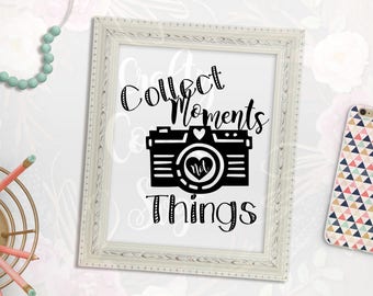 SVG-Collect Moments Not Things-Camera-Cute-Quote-Instant Download-Digital File-Cricut-Silhouette-Iron on-T-shirt-Home Decor-Scrapbooking